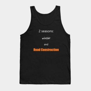 2 seasons: Winter and Road Construction Tank Top